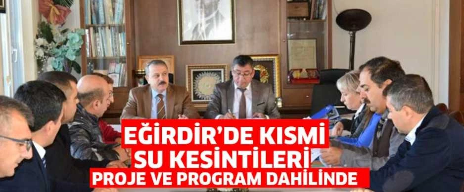 EĞİRDİR’DE KISMİ SU KESİNTİLERİ PROJE VE PROGRAM DAHİLİNDE