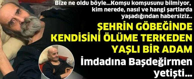 ŞEHRİN GÖBEĞİNDE KENDİSİNİ ÖLÜME TERKEDEN YAŞLI BİR ADAM