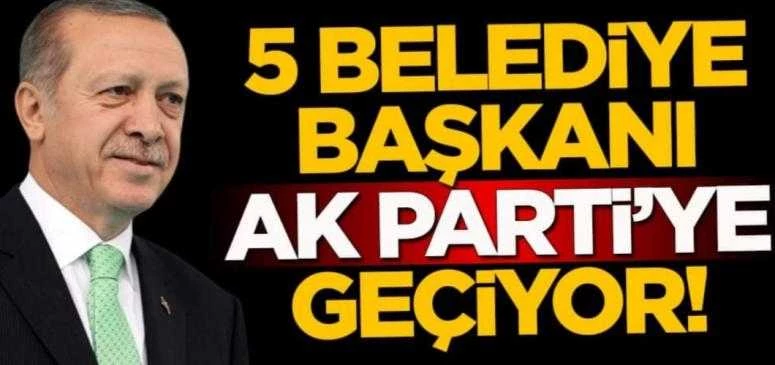 5 BELEDİYE AK PARTİYE GEÇİYOR