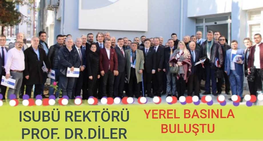 ISUBÜ REKTÖRÜ DİLER YEREL BASINLA BULUŞTU
