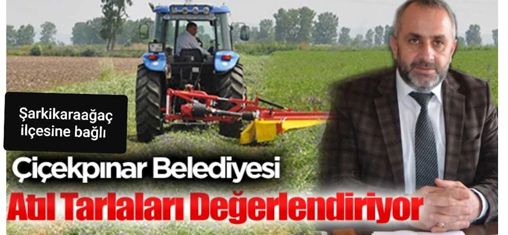 Çiçekpınar Belediyesi Atıl Tarlaları Değerlendiriyor