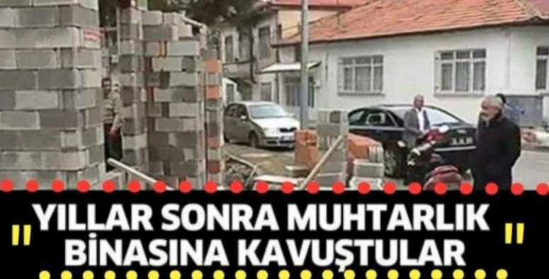 YILLAR SONRA MUHTARLIK BİNASINA KAVUŞTULAR