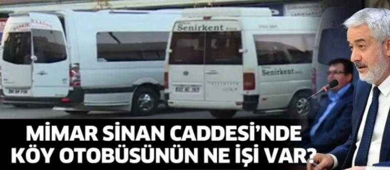 MİMAR SİNAN CADDESİ’NDE KÖY OTOBÜSÜNÜN NE İŞİ VAR?