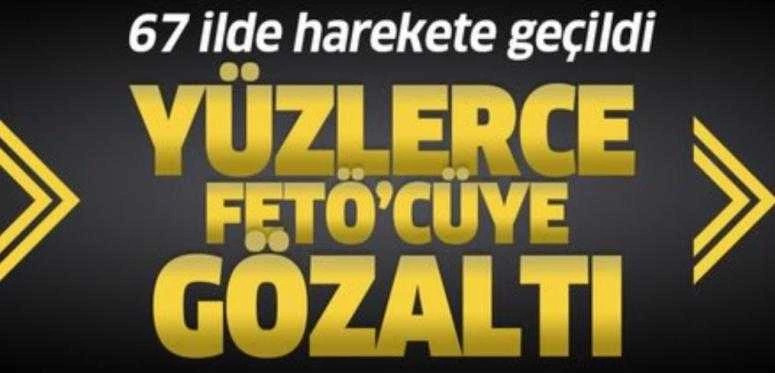 Son dakika: 67 ilde düğmeye basıldı! 467 FETÖ