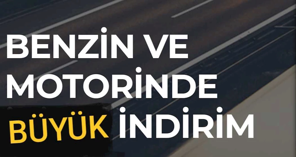 BENZİN VE MOTORİN FIYATLARINDA İNDİRİM