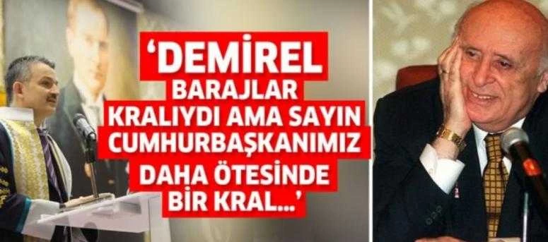 DEMİREL BARAJLAR KRALIYDI AMA SAYIN CUMHURBAŞKANIMIZ DAHA ÖTESİNDE BİR KRAL…’