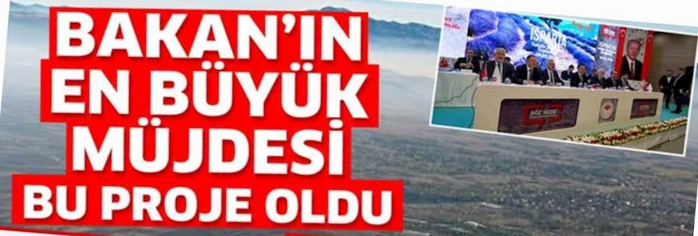 BAKAN’IN EN BÜYÜK MÜJDESİ BU PROJE OLDU