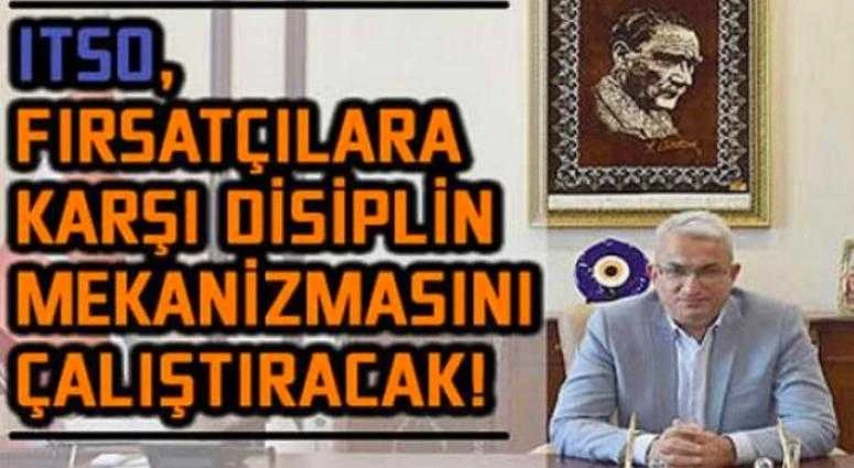 ITSO, FIRSATÇILARA KARŞI DİSİPLİN MEKANİZMASINI ÇALIŞTIRACAK!