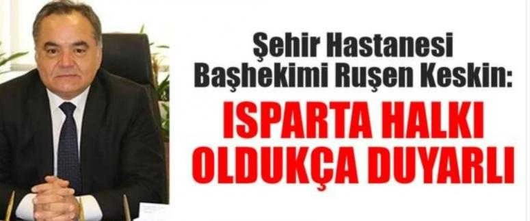 BAŞHEKİM RUŞEN KESKİN; ISPARTA HALKI OLDUKÇA DUYARLI