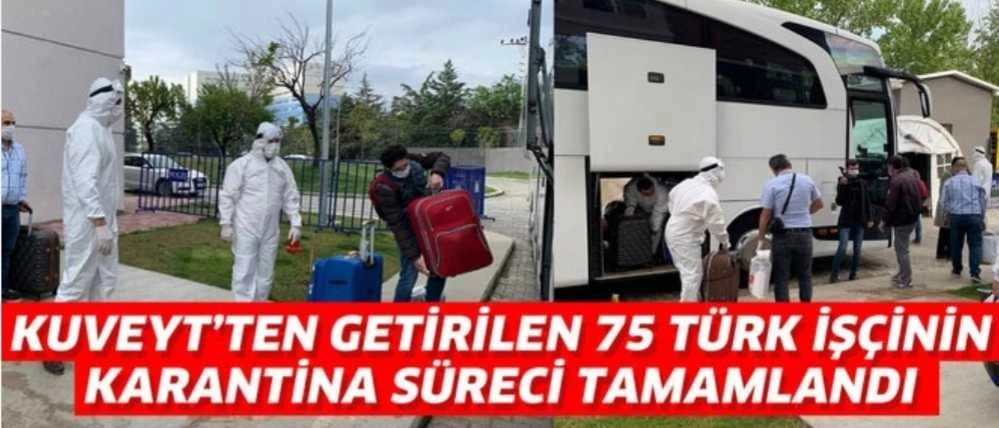 KUVEYT’TEN GETİRİLEN 75 TÜRK İŞÇİNİN KARANTİNA SÜRECİ TAMAMLANDI