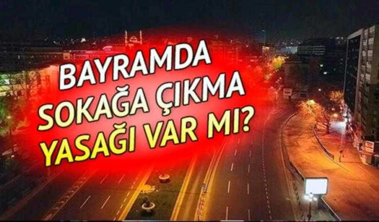 BAYRAMDA SOKAĞA ÇIKMA YASAĞI VARMI?