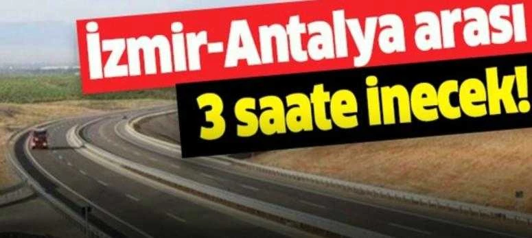 İZMİR-ANTALYA SEYAHAT SÜRESİ 3 SAATE İNECEK