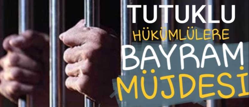 TUTUKLU HÜKÜMLÜLERE BAYRAM MÜJDESİ