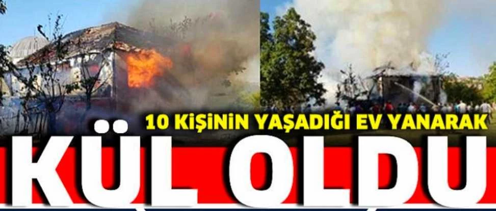 10 KİŞİNİN YAŞADIĞI EV YANARAK KÜL OLDU