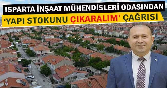 ISPARTA İNŞAAT MÜHENDİSLERİ ODASINDAN ‘YAPI STOKUNU ÇIKARALIM’ ÇAĞRISI