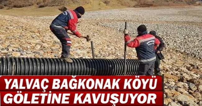 YALVAÇ BAĞKONAK, GÖLETİNE KAVUŞUYOR
