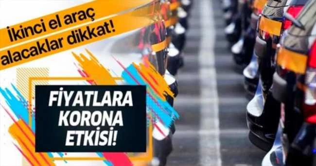 İkinci el araç alacaklar dikkat! Fiyatlara korona etkisi!