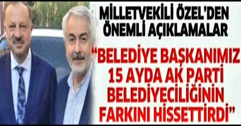 “BELEDİYE BAŞKANIMIZ 15 AYDA AK PARTİ BELEDİYECİLİĞİNİN FARKINI HİSSETTİRDİ”