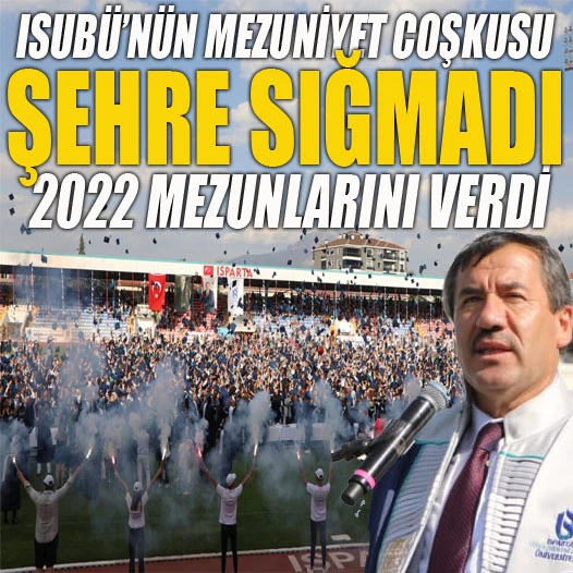Isparta Uygulamalı Bilimler Üniversitesi 2022 mezunlarını verdi.