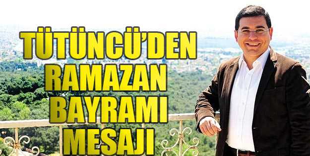 Kepez Belediye Başkanı Hakan Tütüncü Ramazan Bayramı mesajı