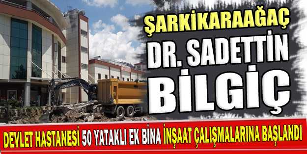 Şarkikaraağaç Dr. Sadettin BİLGİÇ Devlet Hastanesi 50 yataklı ek bina inşaat çalışmalarına başlandı