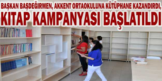 Başkan Başdeğirmen, Akkent Ortaokuluna kütüphane kazandırdı, kitap kampanyası başlatıldı