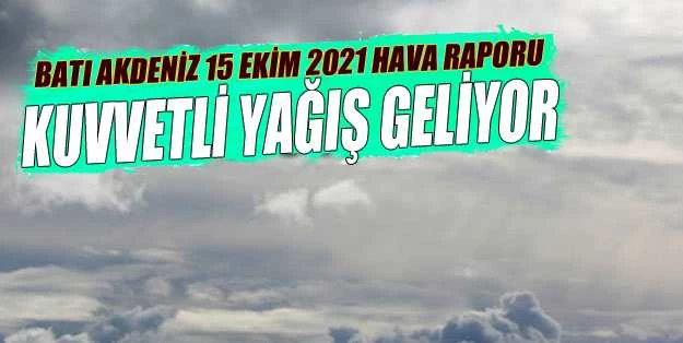 BATI AKDENİZ 15 EKİM 2021 HAVA RAPORU