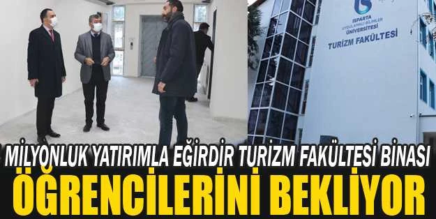 4 MİLYONLUK YATIRIMLA EĞİRDİR TURİZM FAKÜLTESİ BİNASI ÖĞRENCİLERİNİ BEKLİYOR