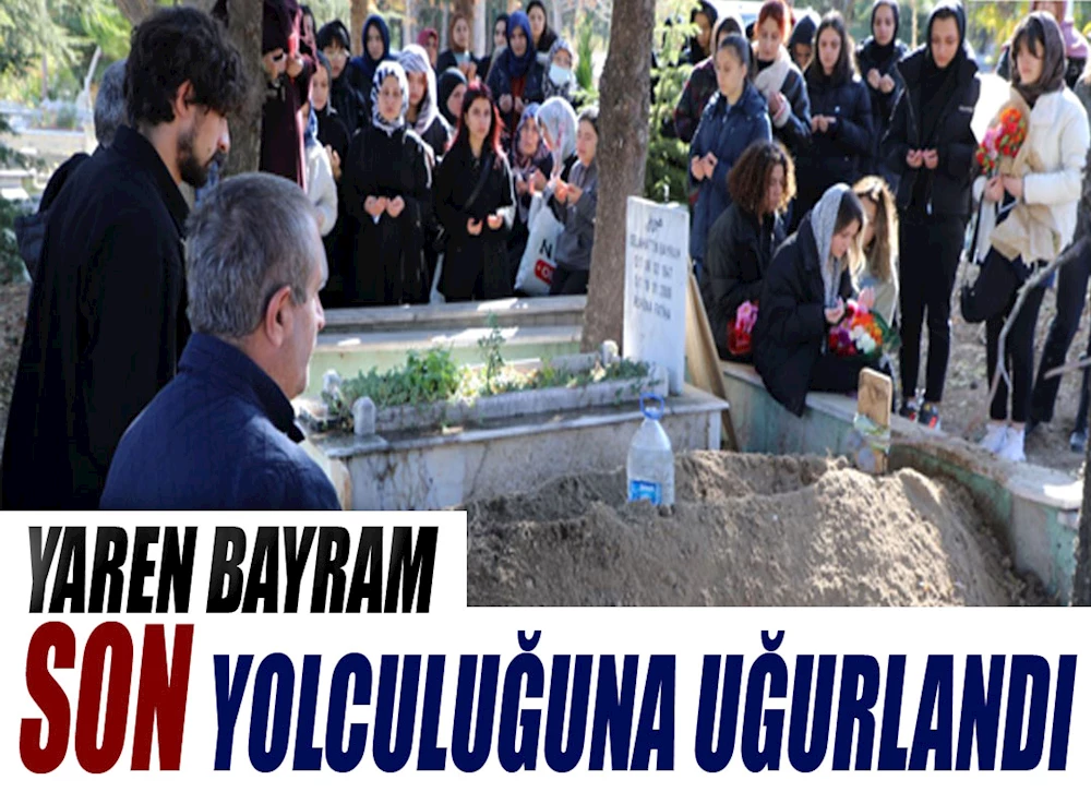 Yaren Bayram, Sonsuzluğa Uğurlandı