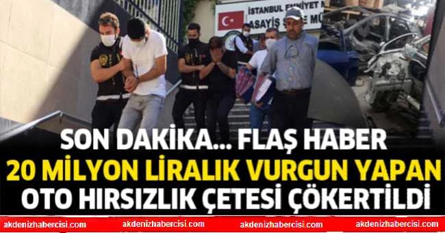 20 MİLYON LİRALIK VURGUN YAPAN OTO HIRSIZLIK ÇETESİ ÇÖKERTİLDİ