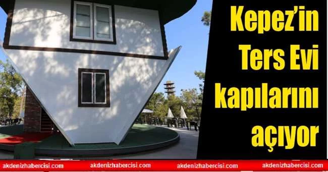 Kepez’in Ters Evi, kapılarını açıyor