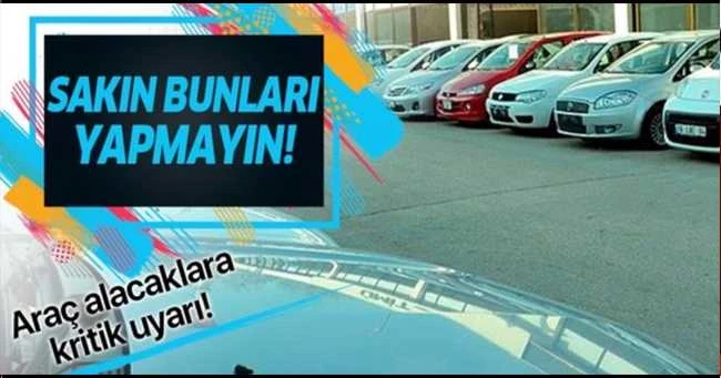 İkinci el otomobil alacaklar dikkat! Sakın bunları yapmayın!