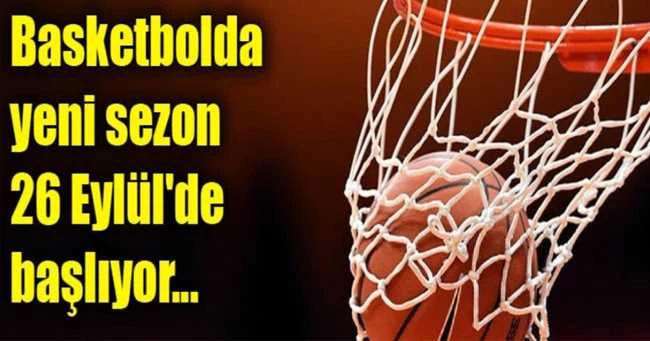 Basketbolda yeni sezon 26 Eylül