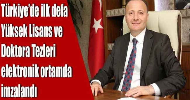 Türkiye’de İlk Defa Yüksek Lisans ve Doktora Tezleri elektronik ortamda imzalandı