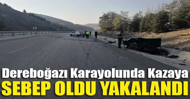 Dereboğazı Karayolunda Kazaya Sebep Oldu Yakalandı