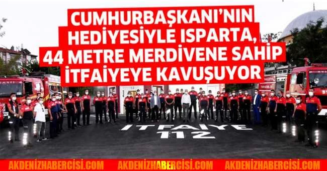 CUMHURBAŞKANI’NIN HEDİYESİYLE ISPARTA, 44 METRE MERDİVENE SAHİP İTFAİYEYE KAVUŞUYOR