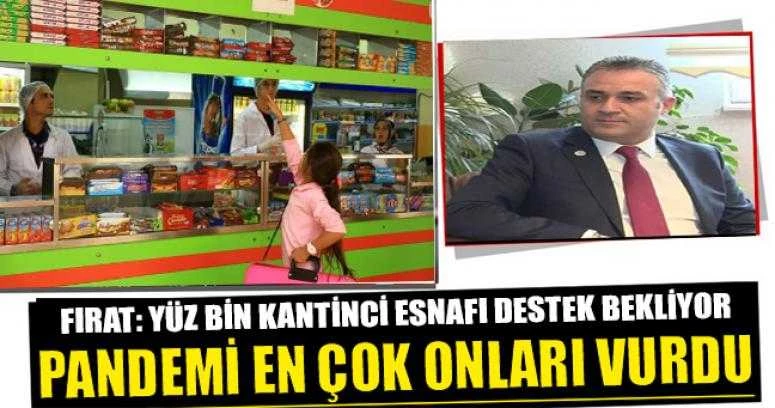 FIRAT: YÜZ BİN KANTİNCİ ESNAFI DESTEK BEKLİYOR