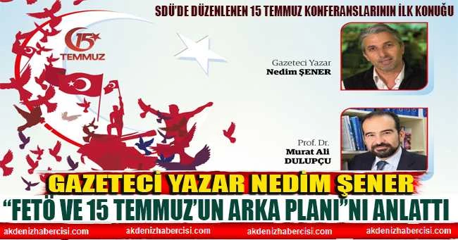 Gazeteci Yazar Nedim Şener “FETÖ ve 15 Temmuz’un Arka Planı”nı Anlattı