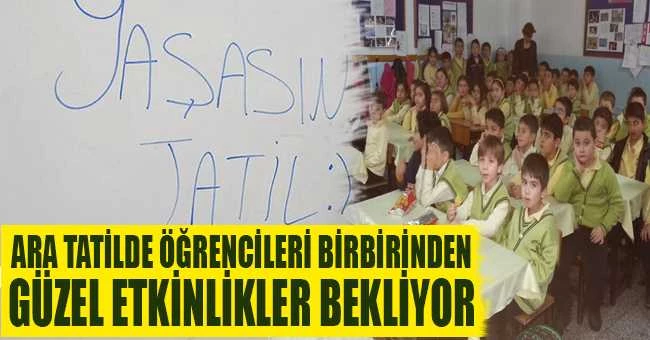 ARA TATİLDE ÖĞRENCİLERİ BİRBİRİNDEN GÜZEL ETKİNLİKLER BEKLİYOR