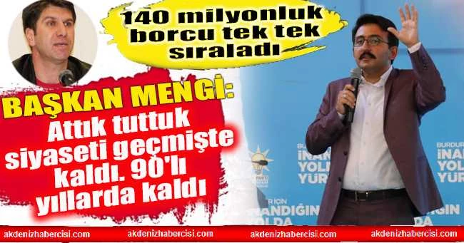 Mengi: Attık tuttuk siyaseti geçmişte kaldı. 90