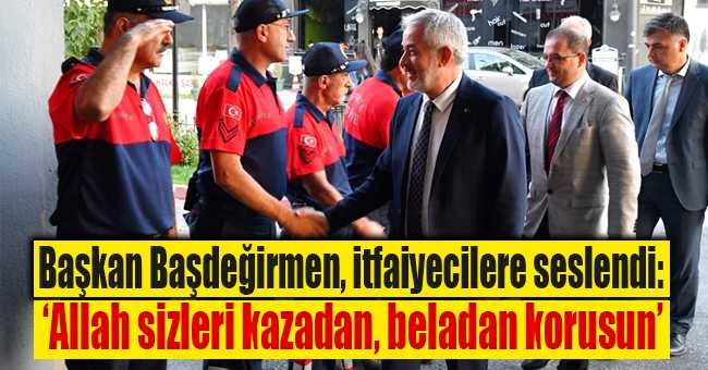 Başkan Başdeğirmen, itfaiyecilere seslendi: