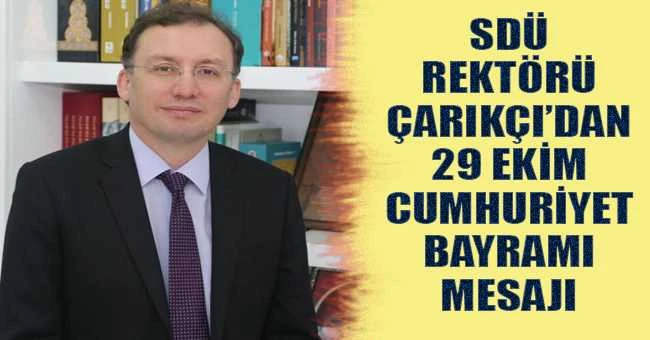 SDÜ Rektörü Çarıkçı’dan 29 Ekim Cumhuriyet Bayramı Mesajı