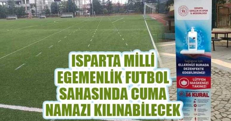 ISPARTA MİLLİ EGEMENLİK FUTBOL SAHASINDA CUMA NAMAZI KILINABİLECEK