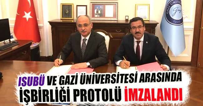 ISUBÜ VE GAZİ ÜNİVERSİTESİ ARASINDA İŞBİRLİĞİ PROTOLÜ İMZALANDI
