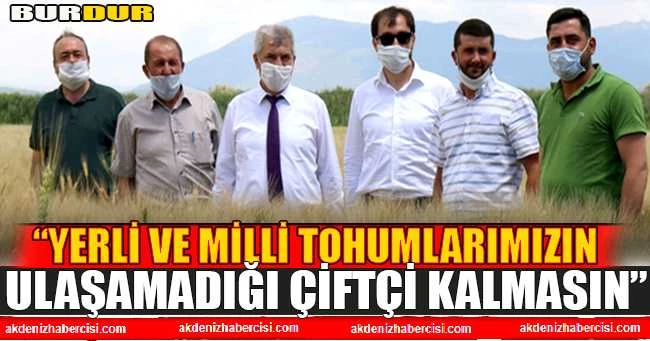“YERLİ VE MİLLİ TOHUMLARIMIZIN ULAŞAMADIĞI ÇİFTÇİ KALMASIN”