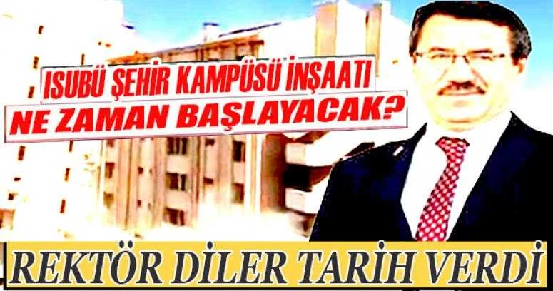 İŞTE ISUBÜ’NÜN ŞEHİR KAMPÜSÜ İÇİN İNŞAAT BAŞLAMA TARİHİ