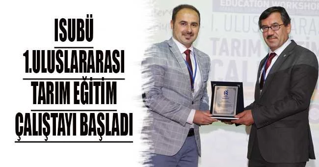 ISUBÜ 1.Uluslararası Tarım Eğitim Çalıştayı Başladı