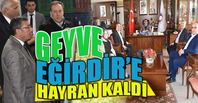 GEYVE BELEDİYE BAŞKANI EĞİRDİRE HAYRAN KALDI