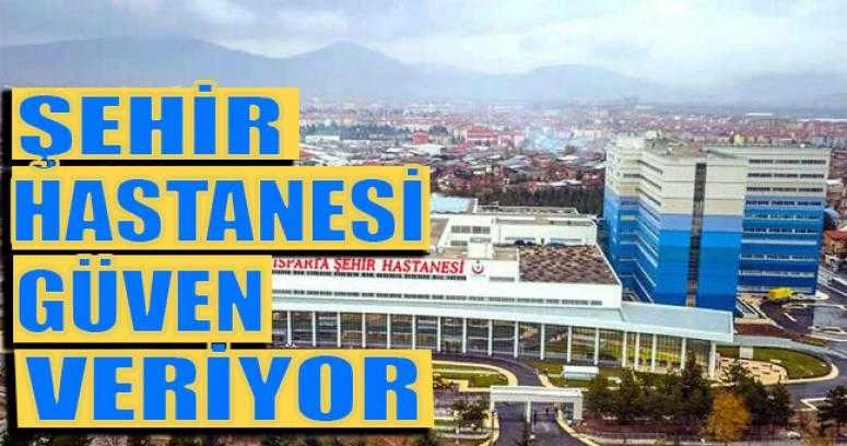 ŞEHİR HASTANESİ GÜVEN VERİYOR