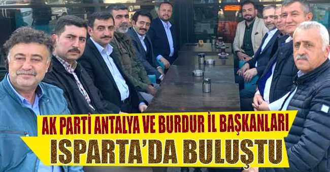 AK PARTİ ANTALYA VE BURDUR İL BAŞKANLARI ISPARTA